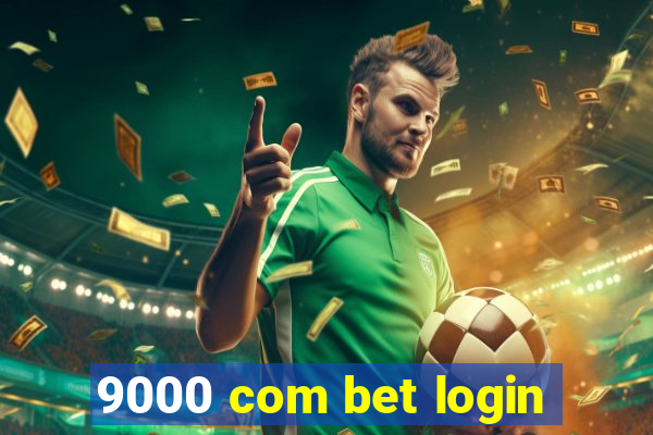 9000 com bet login